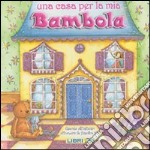 Una casa per la mia bambola. Libro pop-up. Ediz. illustrata libro