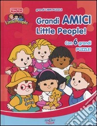 Grandi amici Little People! Libro-puzzle. Ediz. illustrata libro