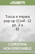 Tocca e impara pop-up (Conf. 12 pz. 2 x 6) libro