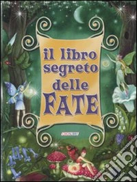 Il libro segreto delle fate. Con gadget libro