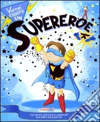 Vorrei essere un supereroe. Ediz. illustrata. Con gadget libro