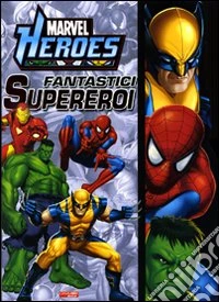 Fantastici supereroi. Marvel Heroes libro