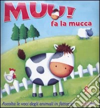 Muu! Fa la mucca. Libro sonoro. Ediz. illustrata libro