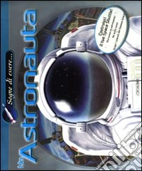 Sogno di essere... Un astronauta libro