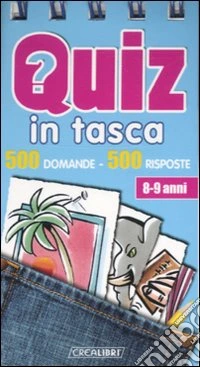 Quiz in tasca. 500 domande 500 risposte. Ediz. illustrata libro