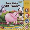 Dov'è finito Joe il maiale? Libro sonoro. Ediz. illustrata libro