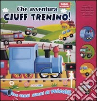 Che avventura Ciuff trenino! Libro sonoro. Ediz. illustrata libro
