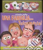 Una famiglia... tutta matta! Con magneti. Ediz. illustrata libro