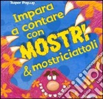 Impara a contare con mostri & mostriciattoli. Libro pop-up libro