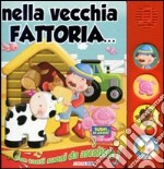 Nella vecchia fattoria. Libro sonoro. Ediz. illustrata libro