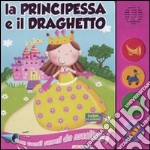 La principessa e il draghetto. Libro sonoro. Ediz. illustrata libro