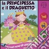 La principessa e il draghetto. Libro sonoro. Ediz. illustrata libro