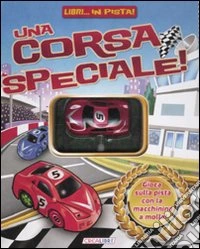 Una corsa speciale. Libri... in pista! Ediz. illustrata. Con gadget libro