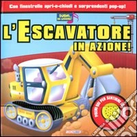 L'escavatore in azione! Libro sonoro. Ediz. illustrata libro