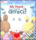 Mi piace... avere tanti amici! libro