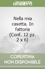 Nella mia casetta. In fattoria (Conf. 12 pz. 2 x 6) libro