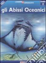 Gli abissi oceanici. Pianeta Terra. Livello 2. Ediz. illustrata libro