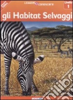 Gli habitat selvaggi. Pianeta Terra. Livello 1. Ediz. illustrata libro