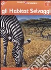Gli habitat selvaggi. Pianeta Terra. Livello 1. Ediz. illustrata libro