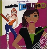 Modelle fashion. Super moda. Ediz. illustrata. Con gadget libro