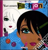Vuoi essere fashion? Super moda. Ediz. illustrata. Con gadget libro