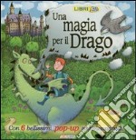 Una magia per il drago. Libro pop-up libro