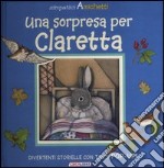 Una sorpresa per Claretta. Simpatici amichetti. Libro pop-up