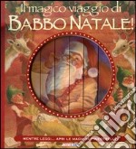 Il magico viaggio di Babbo Natale! Ediz. illustrata libro