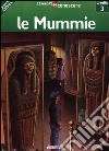 Le mummie. Pianeta storia. Livello 3. Ediz. illustrata libro