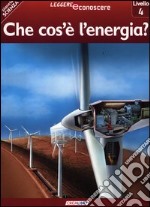 Che cos'è l'energia? Pianeta scienza. Livello 4. Ediz. illustrata libro