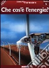 Che cos'è l'energia? Pianeta scienza. Livello 4. Ediz. illustrata libro