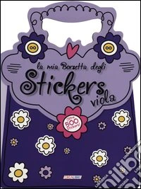 La mia borsetta degli stickers viola. Con adesivi. Ediz. illustrata libro