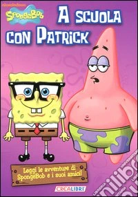 A scuola con Patrick. Ministorielle. SpongeBob. Ediz. illustrata libro