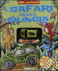 Il safari nella giungla. Libri... in pista! Ediz. illustrata. Con gadget libro