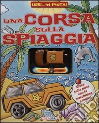 Una corsa sulla spiaggia. Libri... in pista! Ediz. illustrata. Con gadget libro