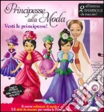 Principesse alla moda. Vesti le principesse! Ediz. illustrata. Con gadget