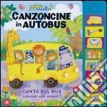 Canzoncine in autobus. Libro sonoro. Ediz. illustrata libro