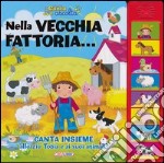 Nella vecchia fattoria... Libro sonoro. Ediz. illustrata libro