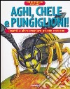 Aghi, chele e pungiglioni! Insetti e altre creature piccole e strane. Micromondo. Libro pop-up. Ediz. illustrata libro