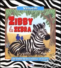 Zibby la Zebra. Ediz. illustrata libro