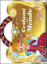 Costumi del mondo. Con adesivi. Ediz. illustrata libro