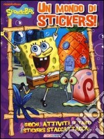 Un mondo di stickers! SpongeBob. Con adesivi libro