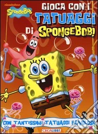 Gioca con i tatuaggi di SpongeBob! libro