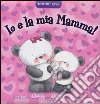 Io e la mia mamma! Amici cuccioli. Ediz. illustrata libro