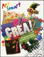 Crea! Art smart. Ediz. illustrata libro