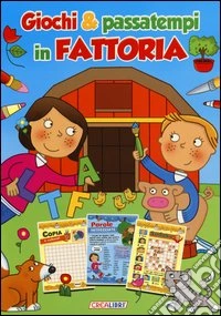 Giochi & passatempi in fattoria. Ediz. a colori libro