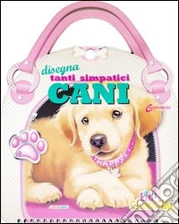 Disegna tanti simpatici cani. Con adesivi. Ediz. illustrata libro
