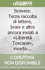 Scrivere. Terza raccolta di lettere, brani e altro ancora inviati a «Liberetà Toscana», inserto regionale dello SPI CGIL libro