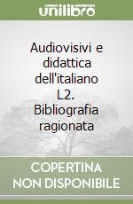 Audiovisivi e didattica dell'italiano L2. Bibliografia ragionata libro