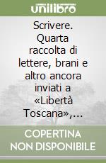 Scrivere. Quarta raccolta di lettere, brani e altro ancora inviati a «Libertà Toscana», inserto regionale dello SPI CGIL libro